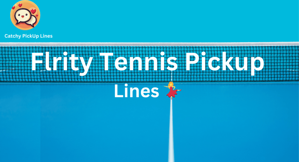 Flrity Tennis Pick up
 Lines 💃 
