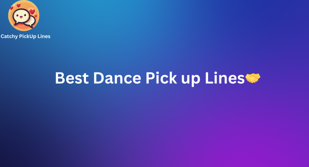 Best dance Pick up lines 
