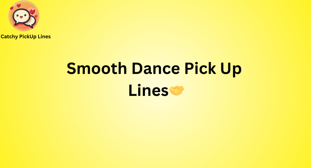 Smooth Dance Pick Up 
Lines🤝
